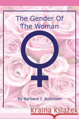 The Gender of the Woman Barbara J. Robinson 9781491754979