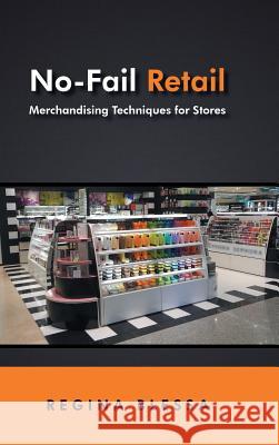 No-Fail Retail: Merchandising Techniques for Stores Regina Blessa 9781491756362 iUniverse
