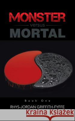 Monster versus Mortal Griffith-Fyffe, Rhys-Jordan 9781491757369