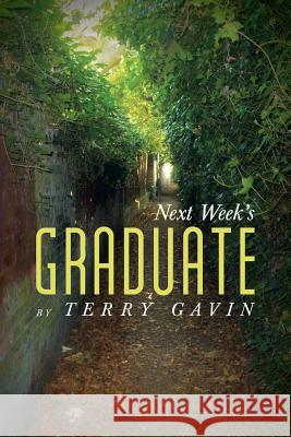 Next Week's Graduate Terry Gavin 9781491758298