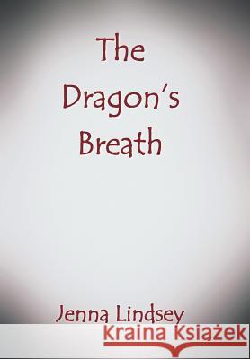 The Dragon's Breath Jenna Lindsey 9781491758564