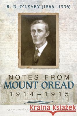R. D. O'Leary (1866-1936): Notes from Mount Oread, 1914-1915 MD M. R. O'Leary 9781491758748 iUniverse