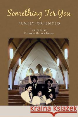 Something for You: Family-Oriented Delores Oliver Baker 9781491759158 iUniverse