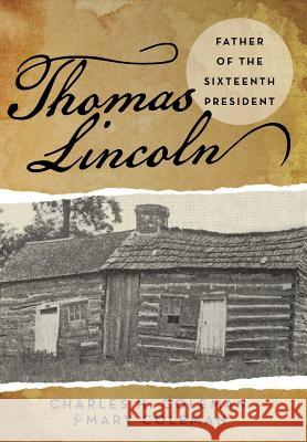 Thomas Lincoln: Father of the Sixteenth President Charles H. Coleman Mary Coleman 9781491759295 iUniverse