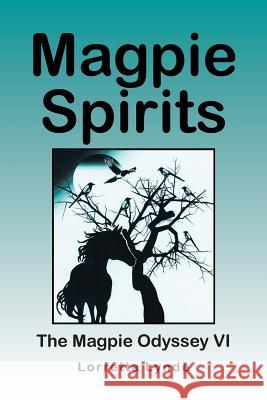 Magpie Spirits: The Magpie Odyssey VI Lorretta Lynde 9781491759684 iUniverse