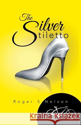 The Silver Stiletto Roger S. Nelson 9781491760116