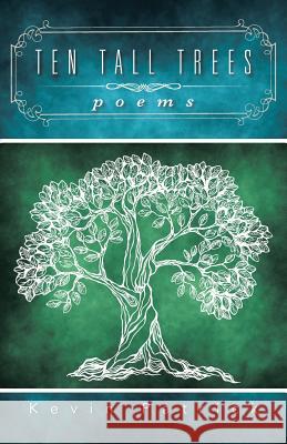 Ten Tall Trees: Poems Patrick, Kevin 9781491760260