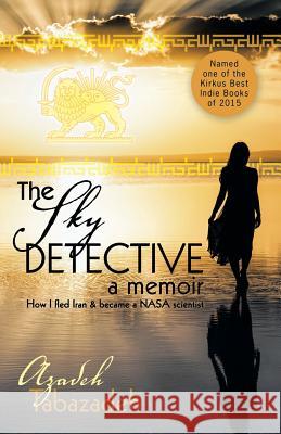 The Sky Detective: A Memoir Azadeh Tabazadeh 9781491760604 iUniverse