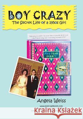 Boy Crazy: The Secret Life of a 1950s Girl Angela Weiss 9781491761090