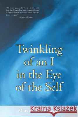 Twinkling of an I in the Eye of the Self Marcus M. Cornelius 9781491761236