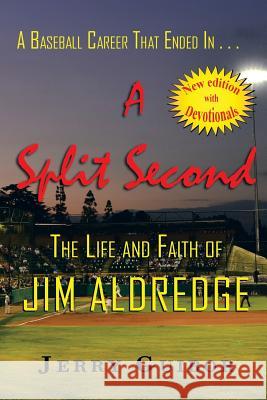 A Baseball Career That Ended In . . . A Split Second: The Life and Faith of Jim Aldredge Guibor, Jerry 9781491761281