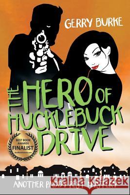 The Hero of Hucklebuck Drive: Death and Depravity in the World's Most Livable City! Burke, Gerry 9781491761304 iUniverse