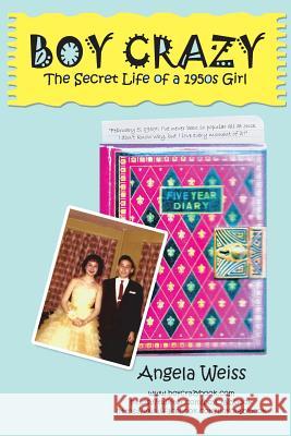 Boy Crazy: The Secret Life of a 1950s Girl Angela Weiss 9781491761571