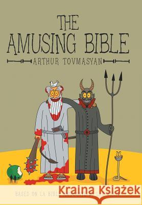 The Amusing Bible Arthur Tovmasyan 9781491761960 iUniverse