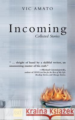 Incoming: Collected Stories Vic Amato 9781491762394