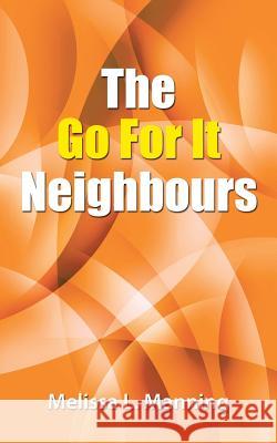 The Go For It Neighbours Manning, Melissa L. 9781491762974 iUniverse