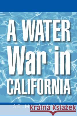 A Water War in California Selma Calnan 9781491763148 iUniverse