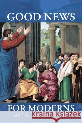 Good News for Moderns Nero James Pruitt 9781491763278 iUniverse