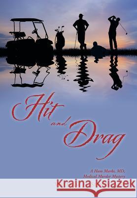 Hit and Drag: A Ham Marks, MD, Medical Murder Mystery MD William H. Simon 9781491763940 iUniverse