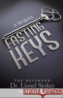 Fasting Keys: A Sequel The Reverend Dr Lionel Stokes 9781491764015