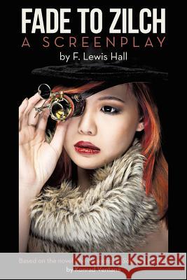 Fade to Zilch: A Screenplay F Lewis Hall   9781491764664 True Directions