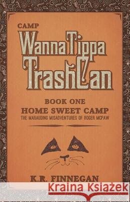 Camp WannaTippaTrashCan: The Marauding Misadventures of Roger McPaw Finnegan, K. R. 9781491764978 iUniverse