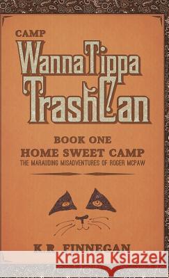 Camp WannaTippaTrashCan: The Marauding Misadventures of Roger McPaw Finnegan, K. R. 9781491764985 iUniverse