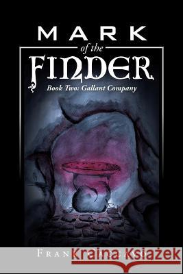 Mark of the Finder: Book Two: Gallant Company Frank Caccavo 9781491765517 iUniverse