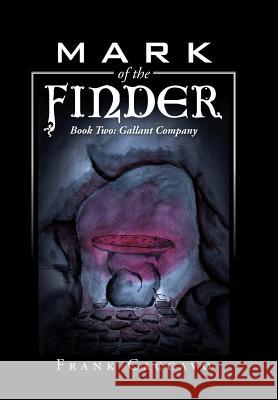 Mark of the Finder: Book Two: Gallant Company Frank Caccavo 9781491765531 iUniverse