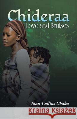 Chideraa: Love and Bruises Stan-Collins Ubaka 9781491765562 iUniverse