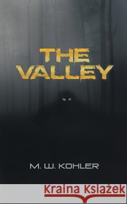 The Valley M. W. Kohler 9781491765661 iUniverse