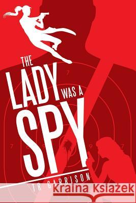 The Lady was a Spy Garrison, Tr 9781491766194 iUniverse