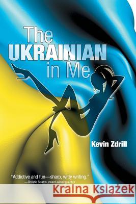 The Ukrainian in Me Kevin Zdrill 9781491766842 iUniverse