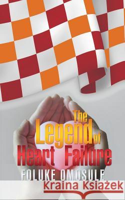 The Legend of Heart Failure Foluke Omosule 9781491766941 iUniverse