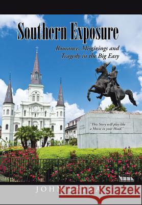 Southern Exposure: Romance, Misgivings and Tragedy in the Big Easy John Latka 9781491767146 iUniverse