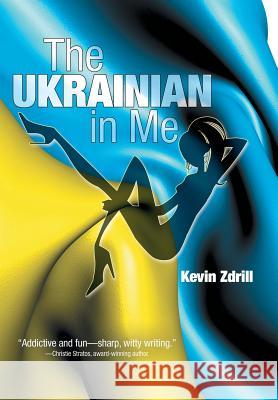 The Ukrainian in Me Kevin Zdrill 9781491767382 iUniverse