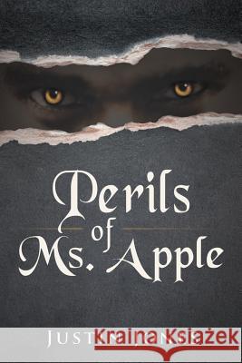 Perils of Ms. Apple Justin Jones 9781491767528