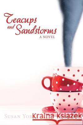 Teacups and Sandstorms Susan Yorke 9781491769300 iUniverse