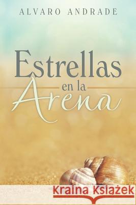 Estrellas en la Arena Andrade, Alvaro 9781491769546 iUniverse