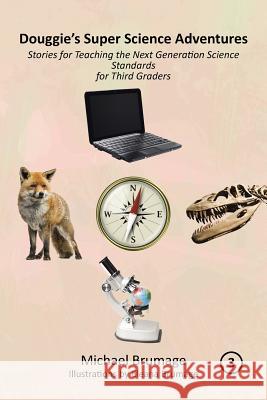 Douggie's Super Science Adventures: Stories for Teaching the Next Generation Science Standards for Third Graders Michael Brumage 9781491770252 iUniverse