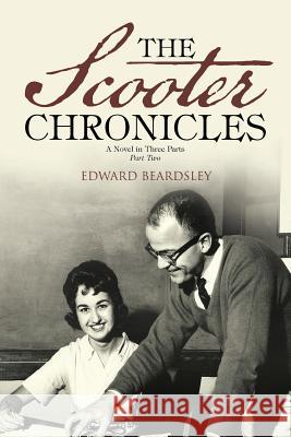 The Scooter Chronicles: A Novel in Three Parts / Part Two Edward Beardsley 9781491770450