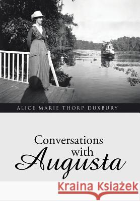 Conversations with Augusta Alice Marie Thorp Duxbury 9781491772461 iUniverse
