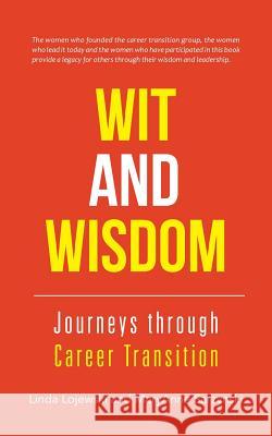Wit and Wisdom: Journeys through Career Transition Lojewski, Linda 9781491772980 iUniverse