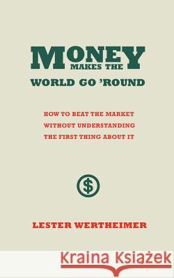Money Makes the World Go 'Round Wertheimer, Lester 9781491773406