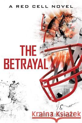 The Betrayal: A Red Cell Novel John Kalkowski 9781491773697 iUniverse