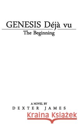 Genesis Déjà vu: The Beginning James, Dexter 9781491773772