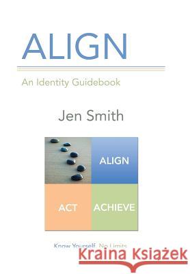 Align: An Identity Guidebook Jen Smith 9781491773901 iUniverse