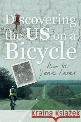 Discovering the US on a Bicycle: And 40 Years Later Abair, Edward 9781491774205 iUniverse