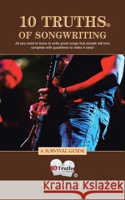 10 Truths of Songwriting: A Survival Guide Chris M. Will 9781491774496 iUniverse