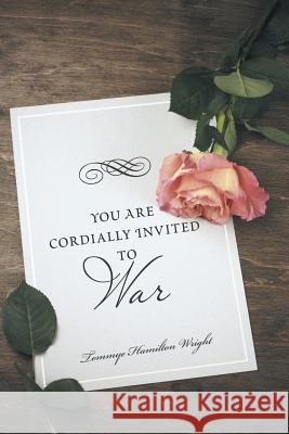 You Are Cordially Invited to War Tommye Hamilton Wright 9781491774564 iUniverse Star